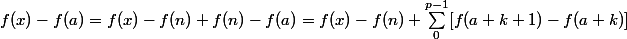 f(x) - f(a) = f(x) - f(n) + f(n) - f(a) = f(x) - f(n) + \sum_0^{p - 1} [f(a + k + 1) - f(a + k)] 